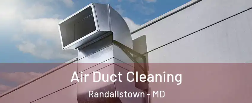  Air Duct Cleaning Randallstown - MD