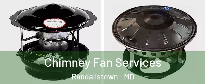 Chimney Fan Services Randallstown - MD