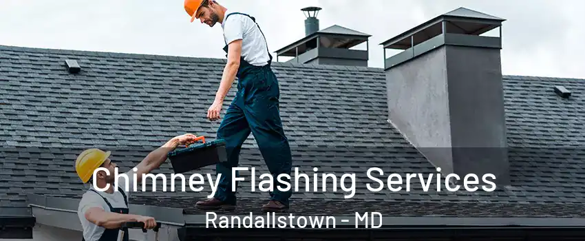 Chimney Flashing Services Randallstown - MD