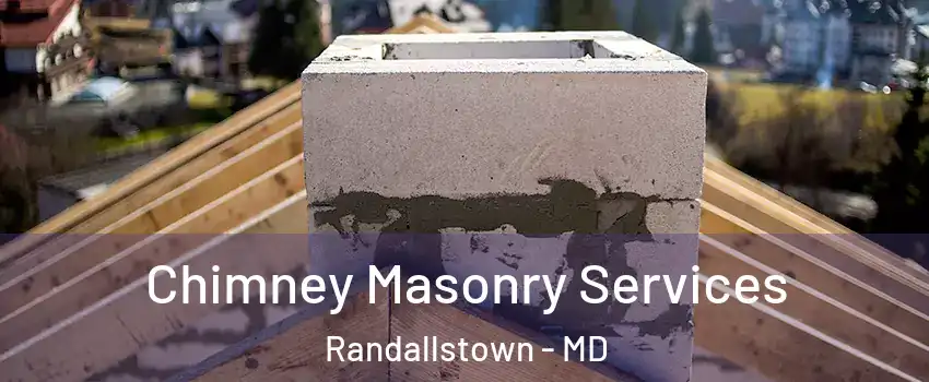  Chimney Masonry Services Randallstown - MD