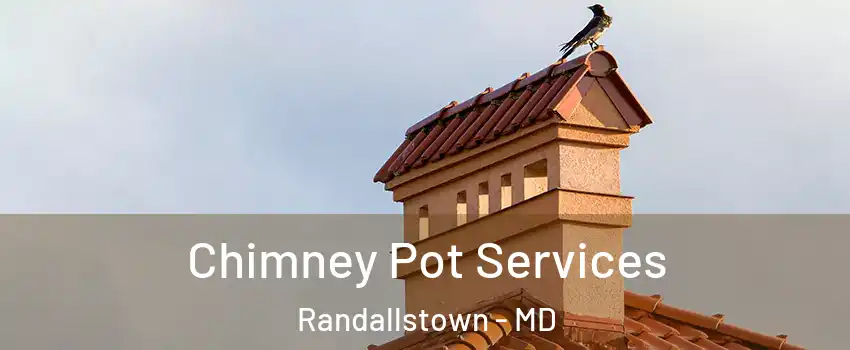  Chimney Pot Services Randallstown - MD