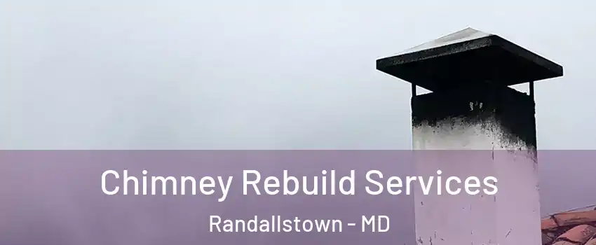  Chimney Rebuild Services Randallstown - MD
