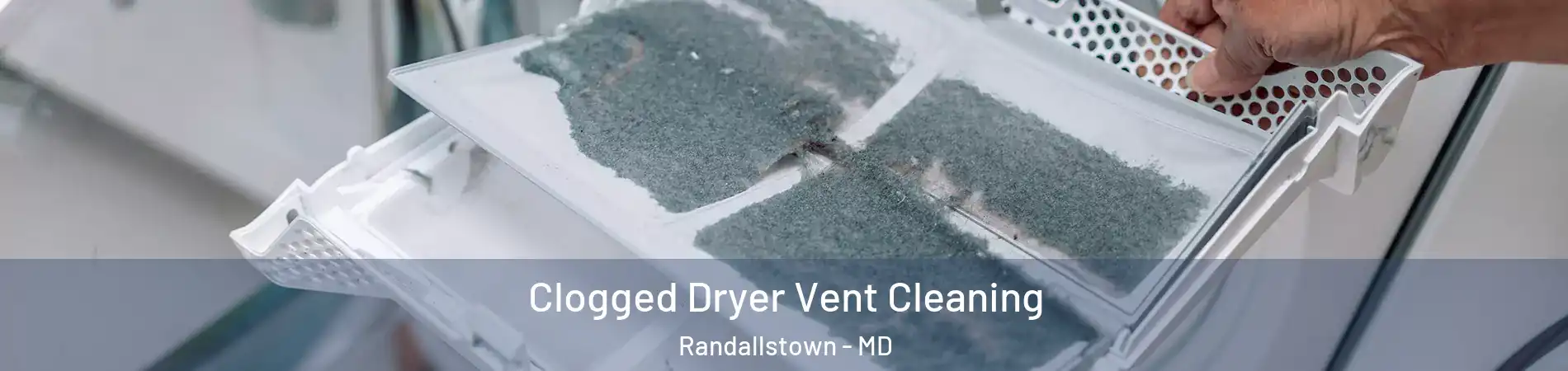  Clogged Dryer Vent Cleaning Randallstown - MD