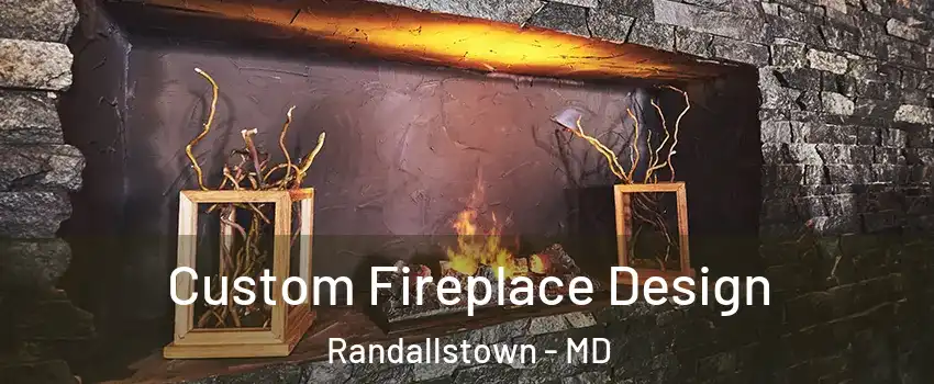  Custom Fireplace Design Randallstown - MD