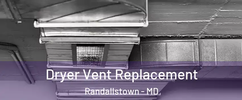  Dryer Vent Replacement Randallstown - MD