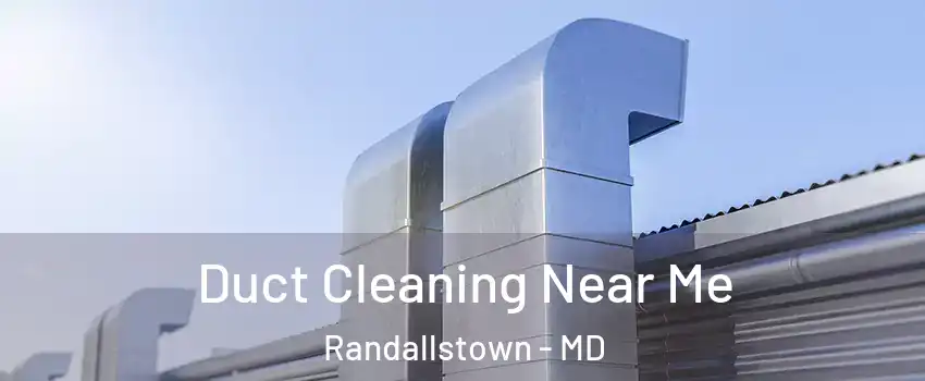  Duct Cleaning Near Me Randallstown - MD