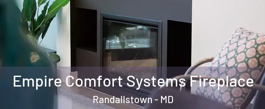  Empire Comfort Systems Fireplace Randallstown - MD