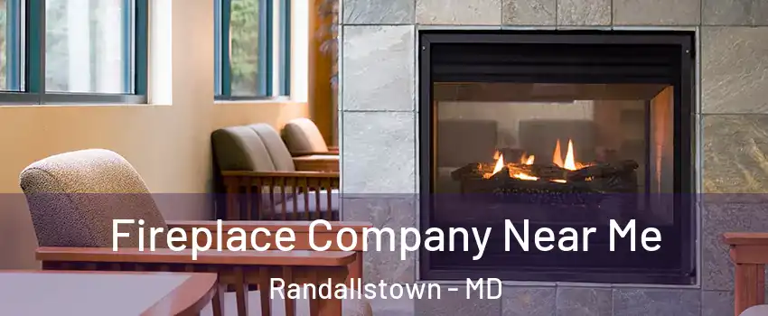  Fireplace Company Near Me Randallstown - MD