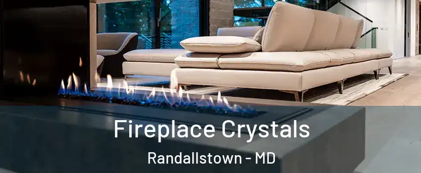  Fireplace Crystals Randallstown - MD
