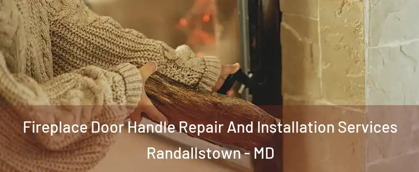  Fireplace Door Handle Repair And Installation Services Randallstown - MD