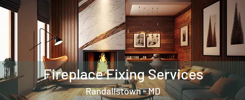  Fireplace Fixing Services Randallstown - MD