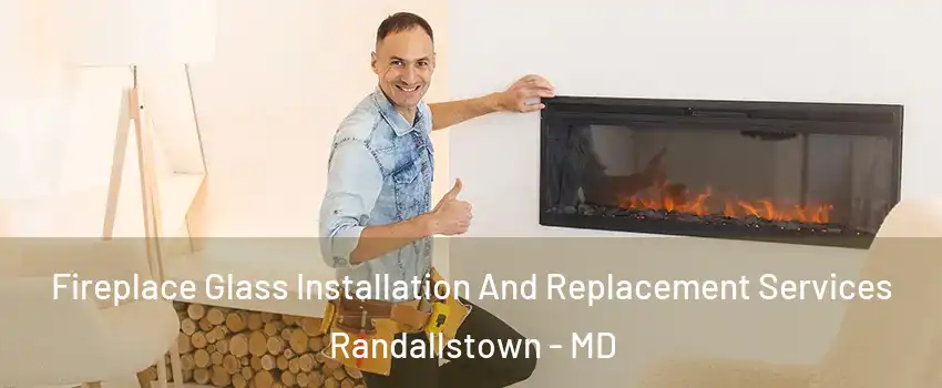  Fireplace Glass Installation And Replacement Services Randallstown - MD