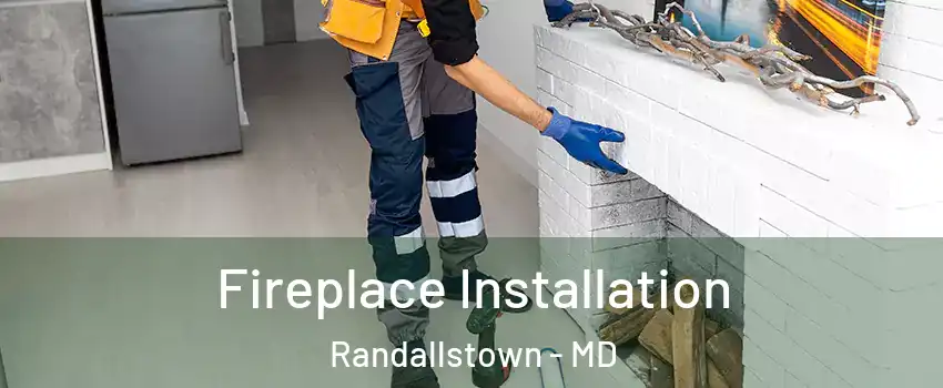  Fireplace Installation Randallstown - MD