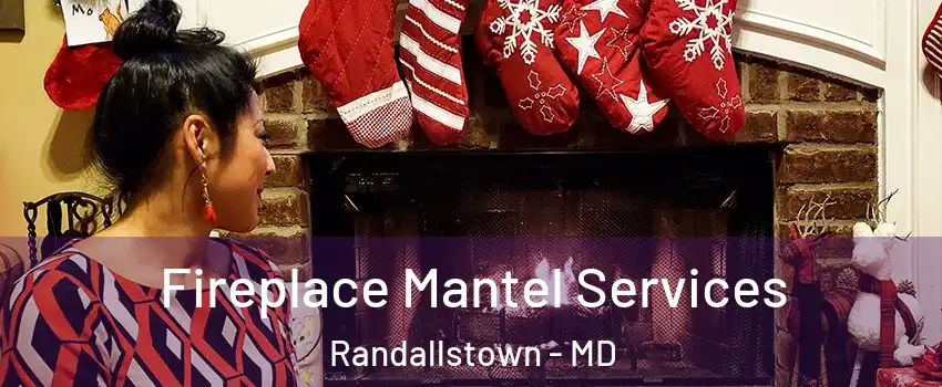  Fireplace Mantel Services Randallstown - MD