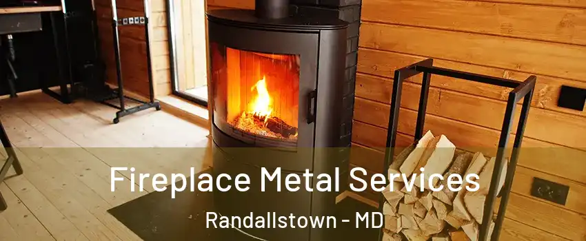Fireplace Metal Services Randallstown - MD