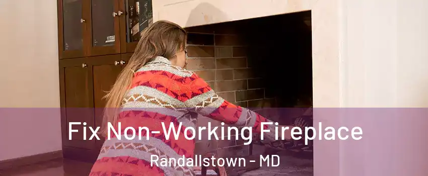  Fix Non-Working Fireplace Randallstown - MD