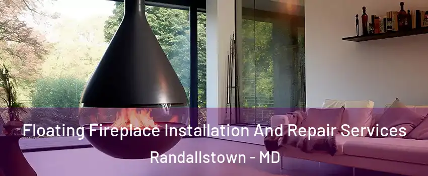 Floating Fireplace Installation And Repair Services Randallstown - MD