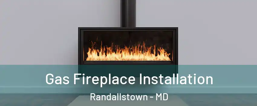  Gas Fireplace Installation Randallstown - MD