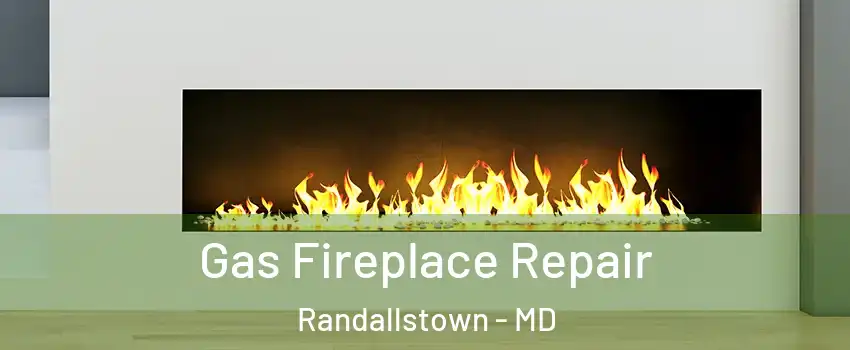  Gas Fireplace Repair Randallstown - MD