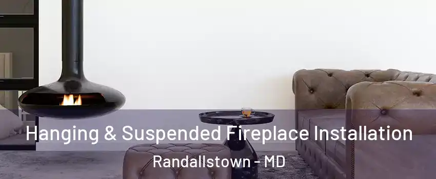  Hanging & Suspended Fireplace Installation Randallstown - MD
