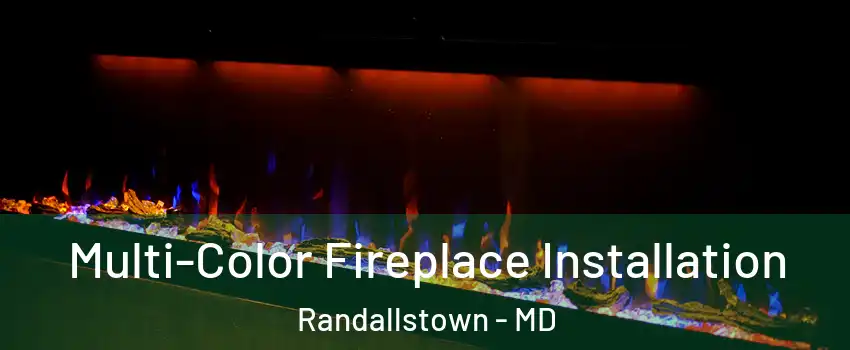  Multi-Color Fireplace Installation Randallstown - MD