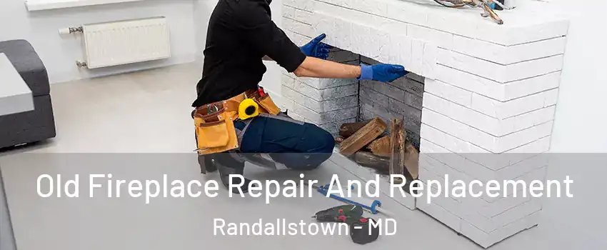  Old Fireplace Repair And Replacement Randallstown - MD