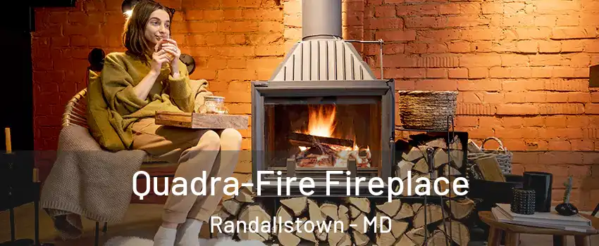 Quadra-Fire Fireplace Randallstown - MD