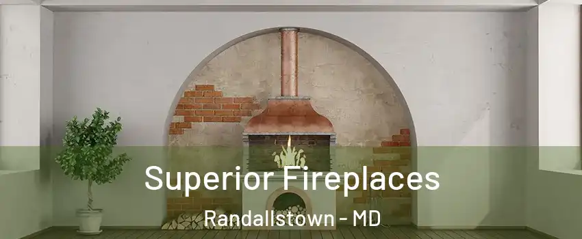  Superior Fireplaces Randallstown - MD