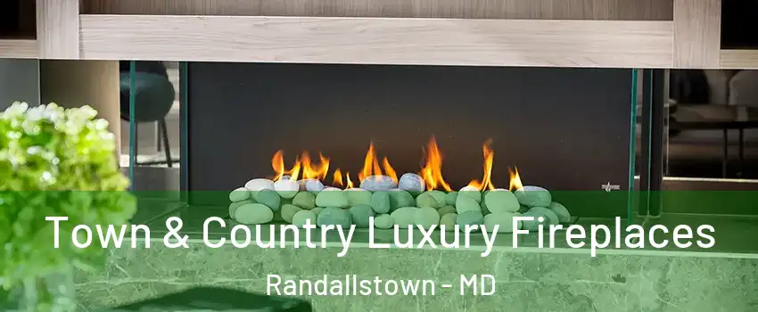  Town & Country Luxury Fireplaces Randallstown - MD