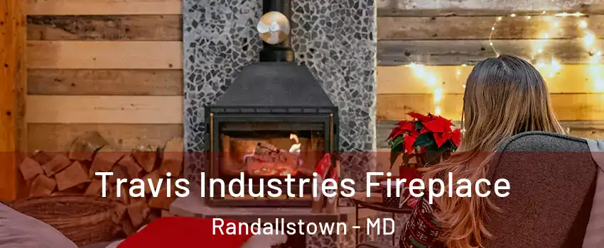  Travis Industries Fireplace Randallstown - MD