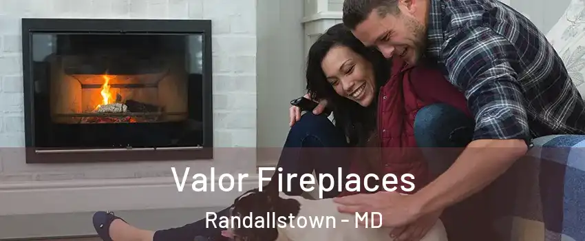  Valor Fireplaces Randallstown - MD