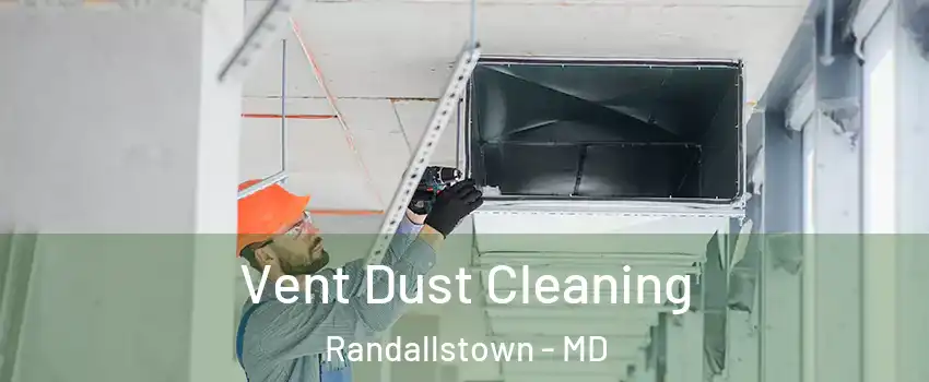  Vent Dust Cleaning Randallstown - MD