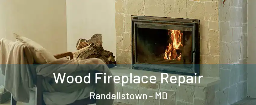  Wood Fireplace Repair Randallstown - MD