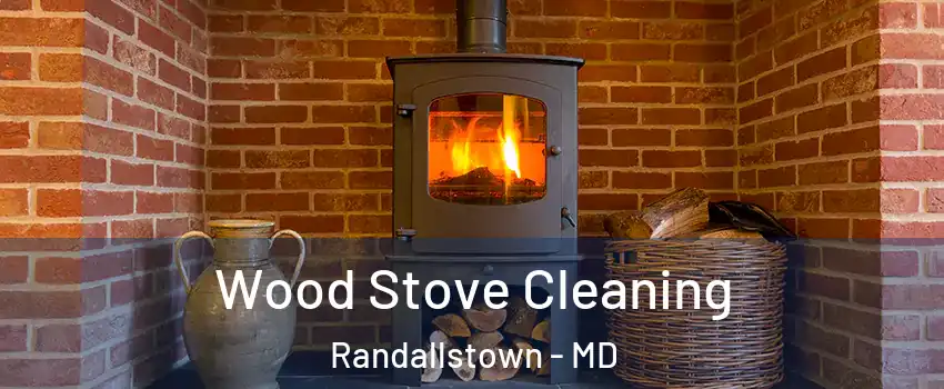  Wood Stove Cleaning Randallstown - MD