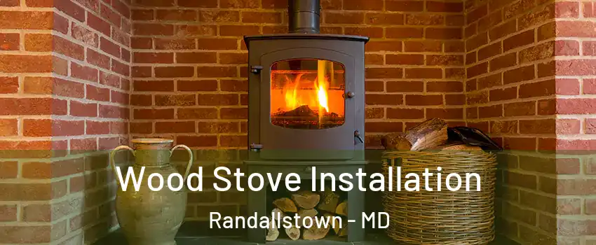  Wood Stove Installation Randallstown - MD